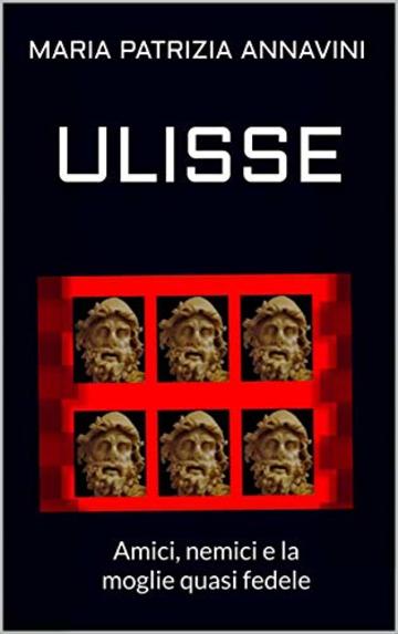 ULISSE: Amici, nemici e la moglie quasi fedele