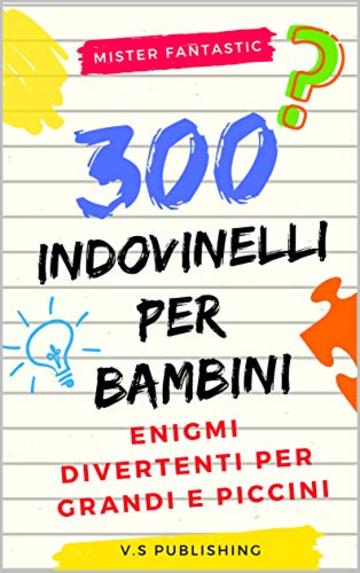 Indovinelli Per Bambini 300 Enigmi Divertenti Per Grandi E Piccini Mr Fantastic