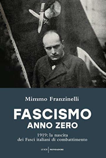 Fascismo anno zero: 1919: la nascita dei Fasci italiani di combattimento