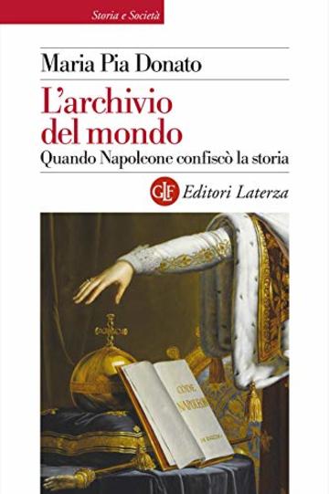 L'archivio del mondo: Quando Napoleone confiscò la storia