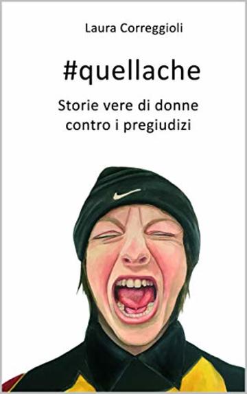 #quellache: storie vere di donne contro i pregiudizi