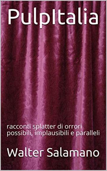 PulpItalia: racconti splatter di orrori possibili, implausibili e paralleli