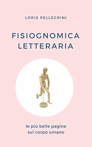 Fisiognomica letteraria: le più belle pagine sul corpo umano (nuova edizione)