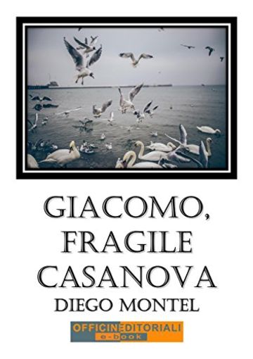 Giacomo, fragile casanova (Narrativa universale)