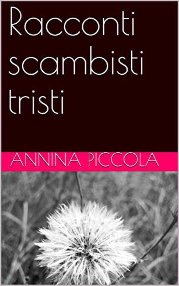 Racconti scambisti tristi (scambi tristi Vol. 1)