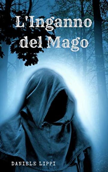 L'Inganno del Mago (I Maghi Ribelli Vol. 1)