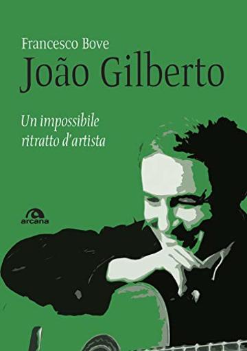 João Gilberto: Un impossibile ritratto d’artista