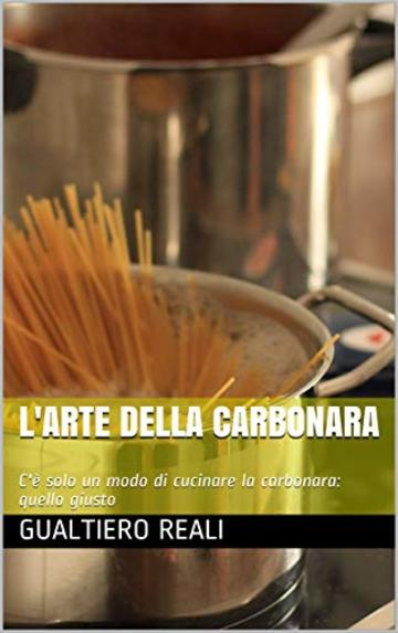 L'Arte della Carbonara: C'è solo un modo di cucinare la carbonara: quello giusto