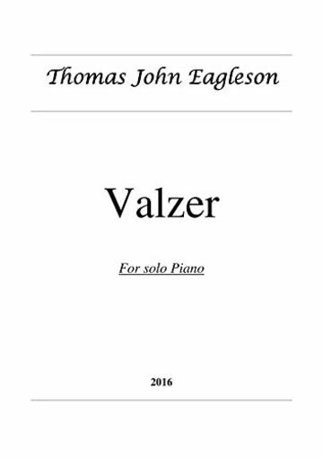 Valzer: For Piano (Thomas John Eagleson Composer Vol. 1)