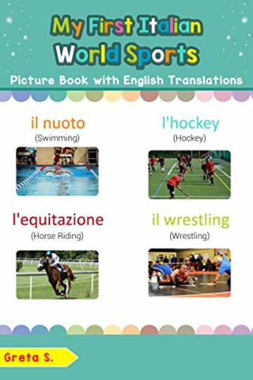 My First Italian World Sports Picture Book with English Translations: Bilingual Early Learning & Easy Teaching Italian Books for Kids (Teach & Learn Basic Italian words for Children Vol. 10)