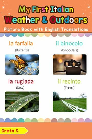 My First Italian Weather & Outdoors Picture Book with English Translations: Bilingual Early Learning & Easy Teaching Italian Books for Kids (Teach & Learn Basic Italian words for Children Vol. 9)