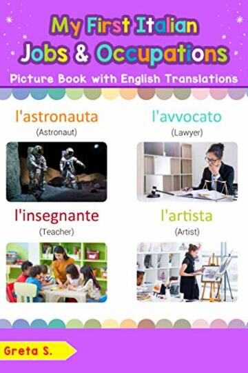 My First Italian Jobs and Occupations Picture Book with English Translations: Bilingual Early Learning & Easy Teaching Italian Books for Kids (Teach & Learn Basic Italian words for Children Vol. 12)