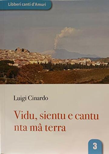 Vidu, sientu e cantu nta ma terra (Libberi canti d'Amuri Vol. 3)