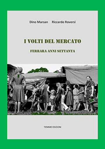 I volti del mercato: Ferrara anni Settanta (Ebook Arte)