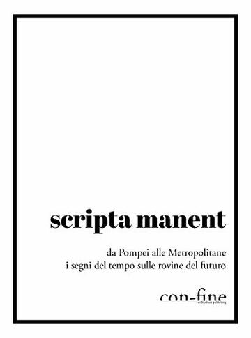 scripta manent: da Pompei alle Metropolitane i segni del tempo sulle rovine del futuro