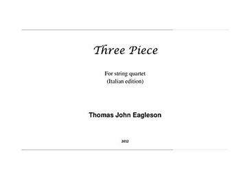 Three Piece: For String Quartet (Thomas John Eagleson Composer Vol. 7)