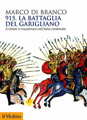 915. La battaglia del Garigliano: Cristiani e Musulmani nell'Italia medievale (Biblioteca storica)