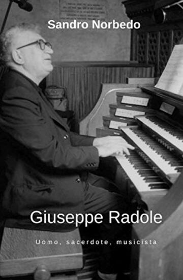 Giuseppe Radole - Uomo, sacerdote, musicista