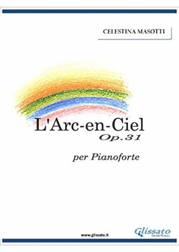L'Arc-En-Ciel : op.31 per pianoforte