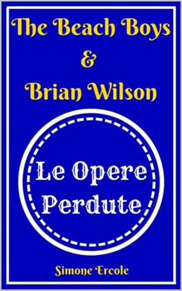 The Beach Boys & Brian Wilson - Le Opere Perdute
