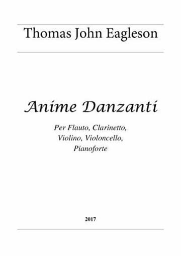 Anime Danzanti: Per cinque strumenti (Thomas John Eagleson Composer Vol. 14)