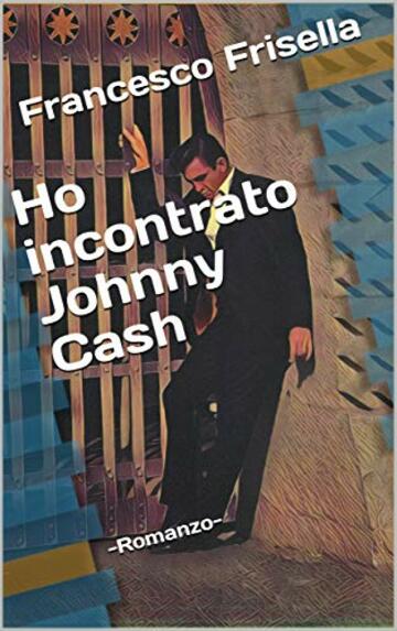 Ho incontrato Johnny Cash: -Romanzo-
