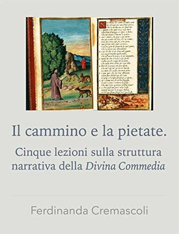 Il cammino e la pietate.: Cinque lezioni sulla struttura narrativa della Divina Commedia