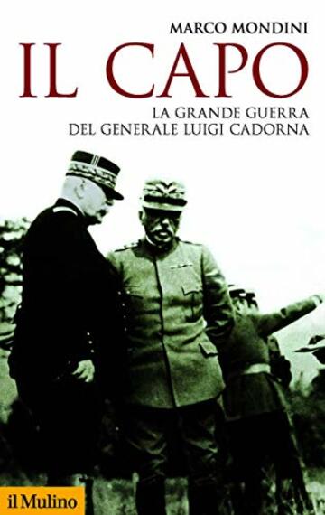 Il Capo: La Grande Guerra del generale Luigi Cadorna (Storica paperbacks)