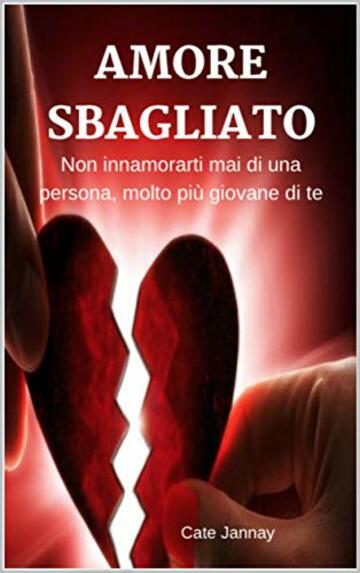 Amore Sbagliato: Non innamorarti mai di una Persona molto più giovane di te