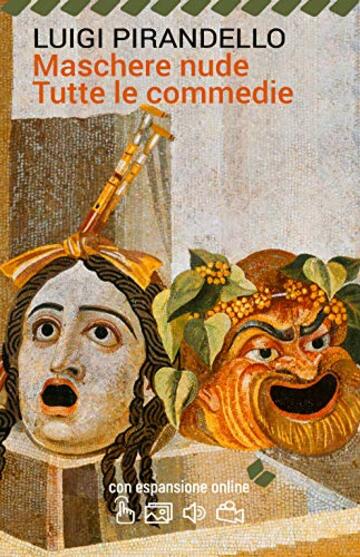 Maschere nude. Tutte le commedie. Con espansione online (annotato) (I Grandi Classici della Letteratura Italiana Vol. 58)