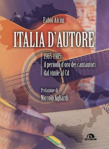 Italia d'autore: 1965-1985: il periodo d’oro dei cantautori dal vinile al Cd