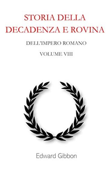 Storia della decadenza e rovina dell'Impero Romano: Volume 8