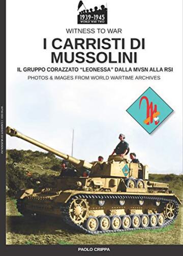 I carristi di Mussolini: Il gruppo corazzato "Leonessa" dalla MSVN alla RSI (Witness to war Vol. 3)