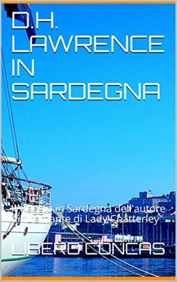 D.H. LAWRENCE IN SARDEGNA: Il viaggio in Sardegna dell'autore di "L'amante di Lady Chatterley"