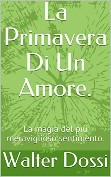 La Primavera Di Un Amore.: La magia del più meraviglioso sentimento. (The magic of love. Vol. 1)