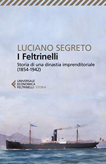 I Feltrinelli: Storia di una dinastia imprenditoriale (1854-1942)