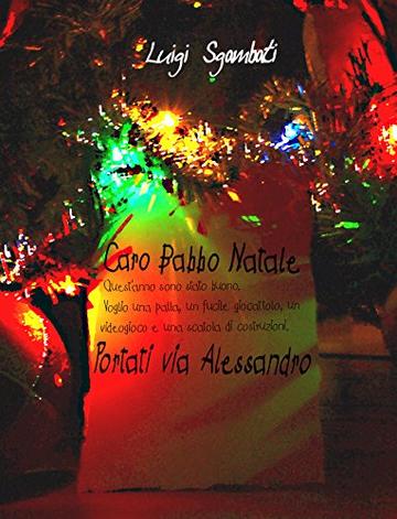 Caro Babbo Natale, portati via Alessandro [Ebook di Natale per bambini e ragazzi, vietato agli adulti]