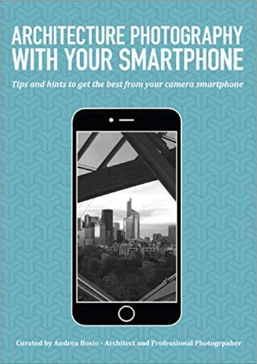 Architecture photography with your smartphone: Tips and hints to get the best from your camera phone