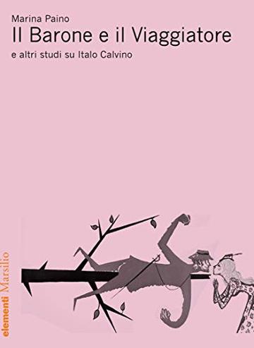 Il Barone e il Viaggiatore: e altri studi su Italo Calvino