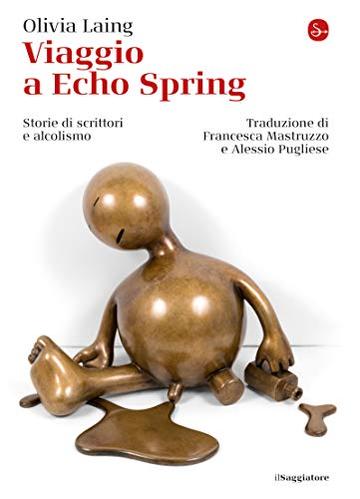 Viaggio a Echo Spring. Storie di scrittori e alcolismo (La cultura Vol. 1264)