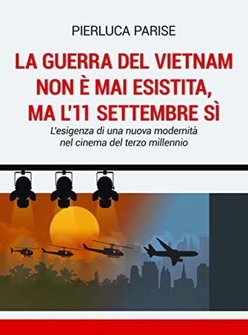 La guerra del Vietnam non è mai esistita, ma l'11 settembre sì: L'esigenza di una nuova modernità nel cinema del terzo millennio