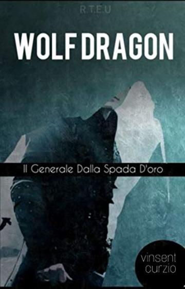 WOLF DRAGON: il generale dalla spada d'oro