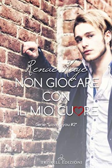 Non giocare con il mio cuore (Loving you  Vol. 2)