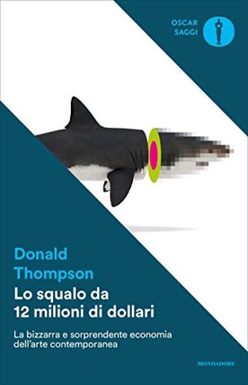 Lo squalo da 12 milioni di dollari: La bizzarra e sorprendente economia dell'arte contemporanea