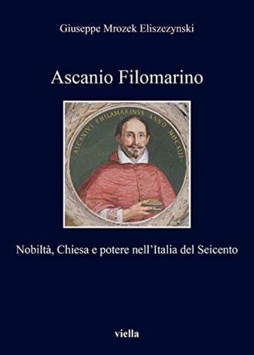 Ascanio Filomarino: Nobiltà, Chiesa e potere nell'Italia del Seicento
