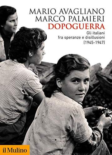 Dopoguerra: Gli italiani fra speranze e disillusioni (1945-1947) (Biblioteca storica)
