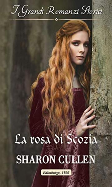 La rosa di Scozia: I Grandi Romanzi Storici (Le spie della regina Vol. 2)