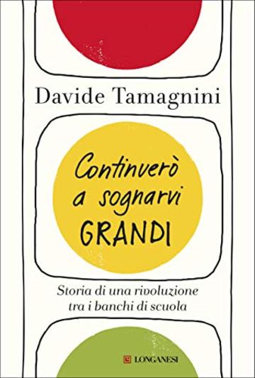 Continuerò a sognarvi grandi: Storia di una rivoluzione tra i banchi di scuola