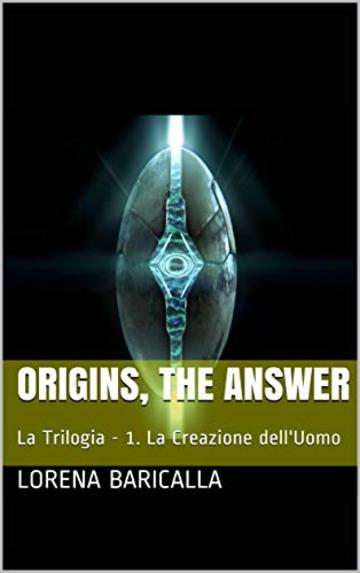 ORIGINS, THE ANSWER: La Trilogia - 1. La Creazione dell'Uomo (Origins - La Trilogia)