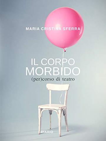 Il corpo morbido: (per)corso di teatro